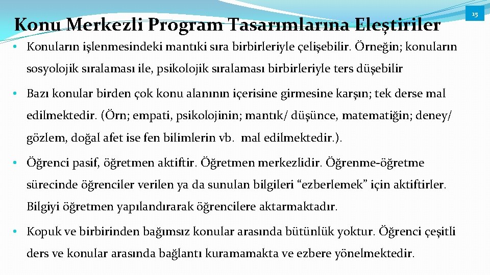 Konu Merkezli Program Tasarımlarına Eleştiriler • Konuların işlenmesindeki mantıki sıra birbirleriyle çelişebilir. Örneğin; konuların