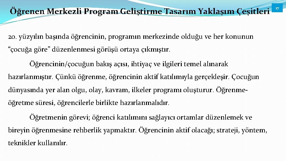 Öğrenen Merkezli Program Geliştirme Tasarım Yaklaşım Çeşitleri 20. yüzyılın başında öğrencinin, programın merkezinde olduğu