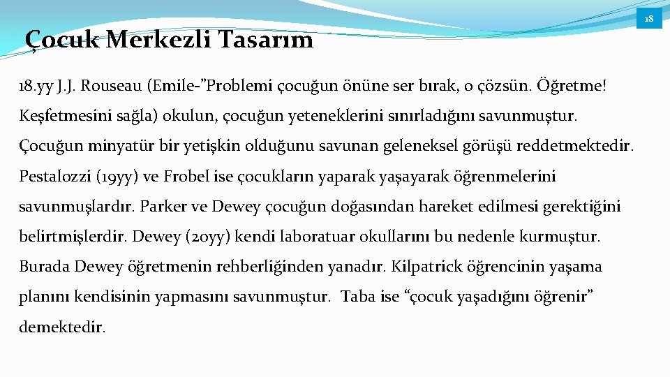 Çocuk Merkezli Tasarım 18. yy J. J. Rouseau (Emile-”Problemi çocuğun önüne ser bırak, o