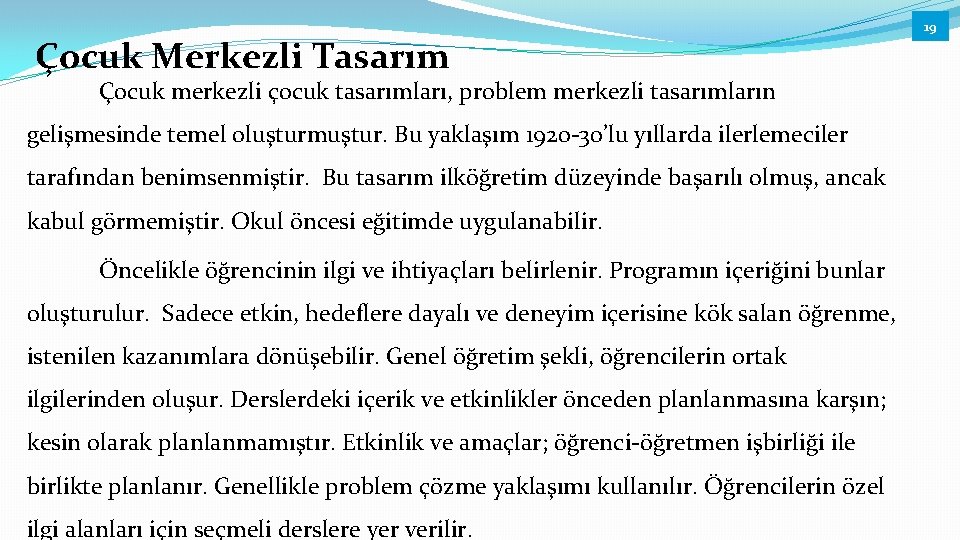 Çocuk Merkezli Tasarım Çocuk merkezli çocuk tasarımları, problem merkezli tasarımların gelişmesinde temel oluşturmuştur. Bu