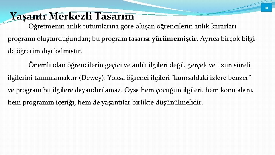 Yaşantı Merkezli Tasarım Öğretmenin anlık tutumlarına göre oluşan öğrencilerin anlık kararları programı oluşturduğundan; bu