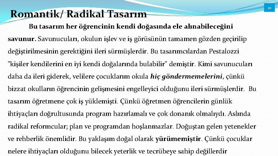 Romantik/ Radikal Tasarım Bu tasarım her öğrencinin kendi doğasında ele alınabileceğini savunur. Savunucuları, okulun