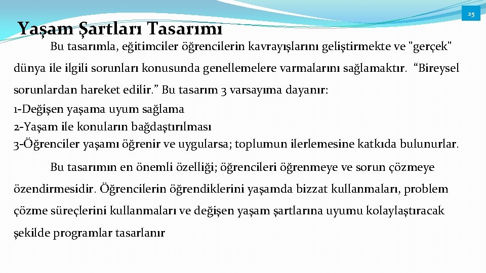 Yaşam Şartları Tasarımı Bu tasarımla, eğitimciler öğrencilerin kavrayışlarını geliştirmekte ve "gerçek" dünya ile ilgili