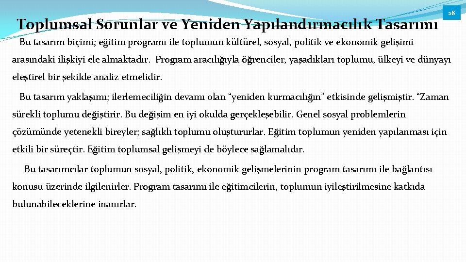 Toplumsal Sorunlar ve Yeniden Yapılandırmacılık Tasarımı 28 Bu tasarım biçimi; eğitim programı ile toplumun