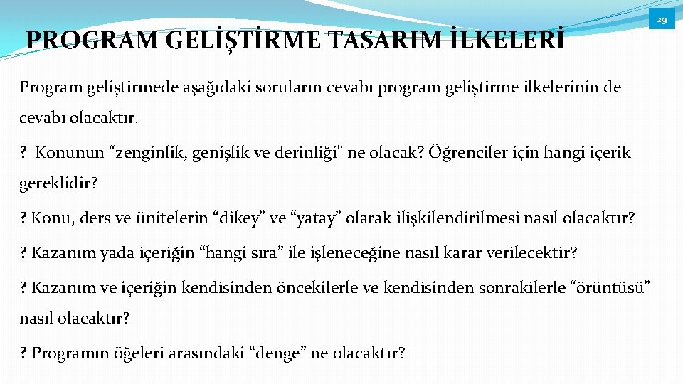 PROGRAM GELİŞTİRME TASARIM İLKELERİ Program geliştirmede aşağıdaki soruların cevabı program geliştirme ilkelerinin de cevabı