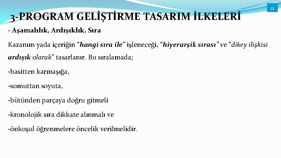 3 -PROGRAM GELİŞTİRME TASARIM İLKELERİ - Aşamalılık, Ardışıklık, Sıra Kazanım yada içeriğin “hangi sıra