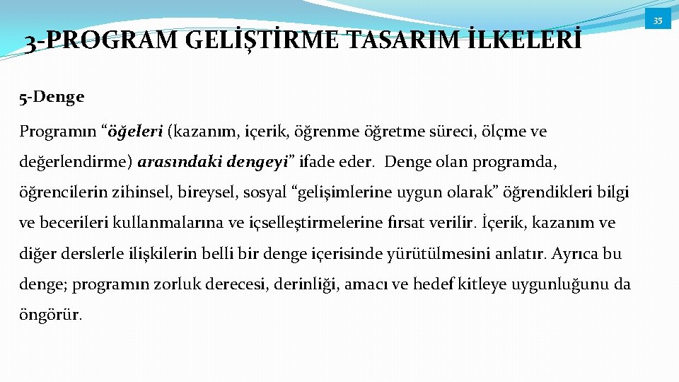 3 -PROGRAM GELİŞTİRME TASARIM İLKELERİ 5 -Denge Programın “öğeleri (kazanım, içerik, öğrenme öğretme süreci,