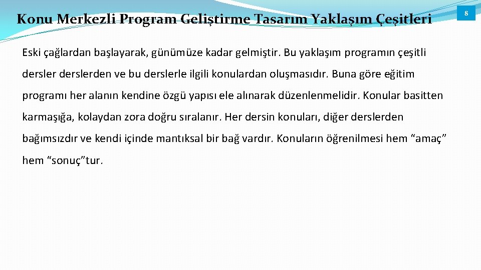 Konu Merkezli Program Geliştirme Tasarım Yaklaşım Çeşitleri Eski çağlardan başlayarak, günümüze kadar gelmiştir. Bu