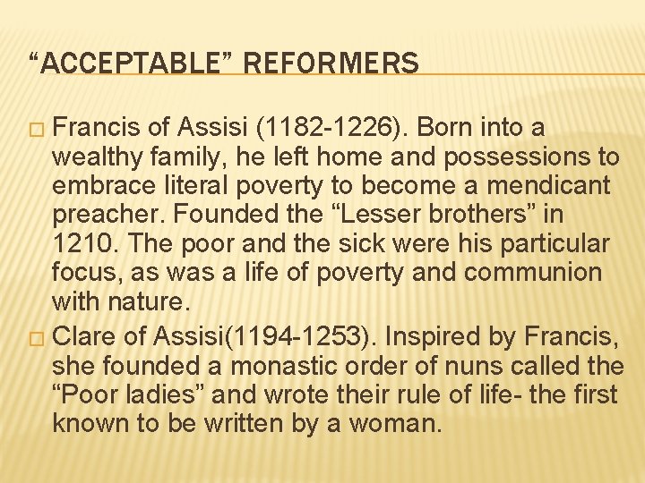 “ACCEPTABLE” REFORMERS � Francis of Assisi (1182 -1226). Born into a wealthy family, he