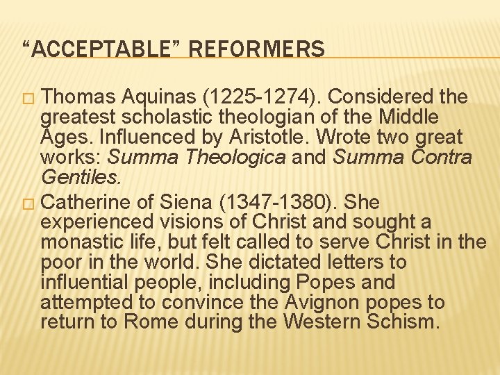 “ACCEPTABLE” REFORMERS � Thomas Aquinas (1225 -1274). Considered the greatest scholastic theologian of the