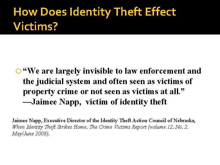 How Does Identity Theft Effect Victims? “We are largely invisible to law enforcement and