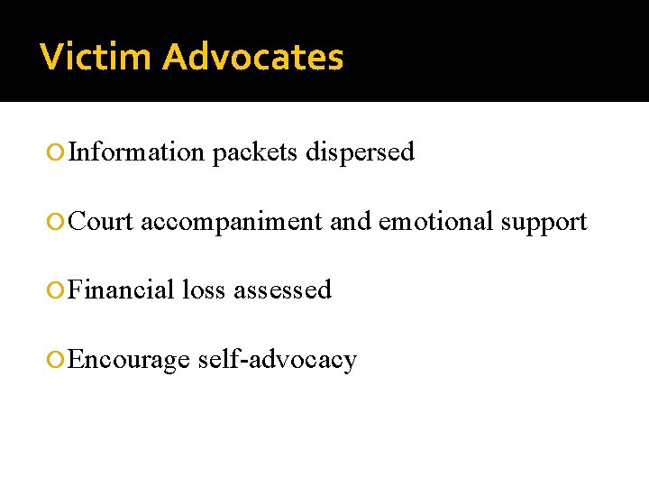 Victim Advocates Information Court packets dispersed accompaniment and emotional support Financial loss assessed Encourage