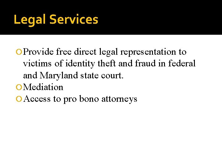 Legal Services Provide free direct legal representation to victims of identity theft and fraud