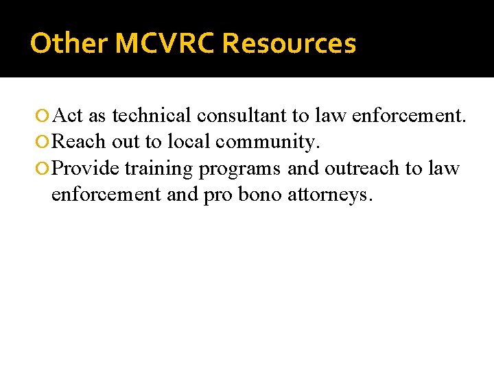 Other MCVRC Resources Act as technical consultant to law enforcement. Reach out to local