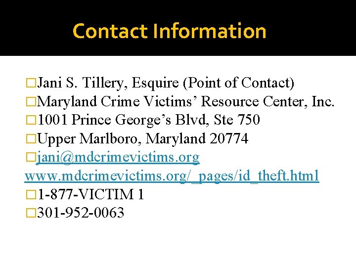 Contact Information �Jani S. Tillery, Esquire (Point of Contact) �Maryland Crime Victims’ Resource Center,