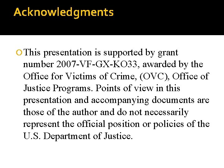 Acknowledgments This presentation is supported by grant number 2007 -VF-GX-KO 33, awarded by the