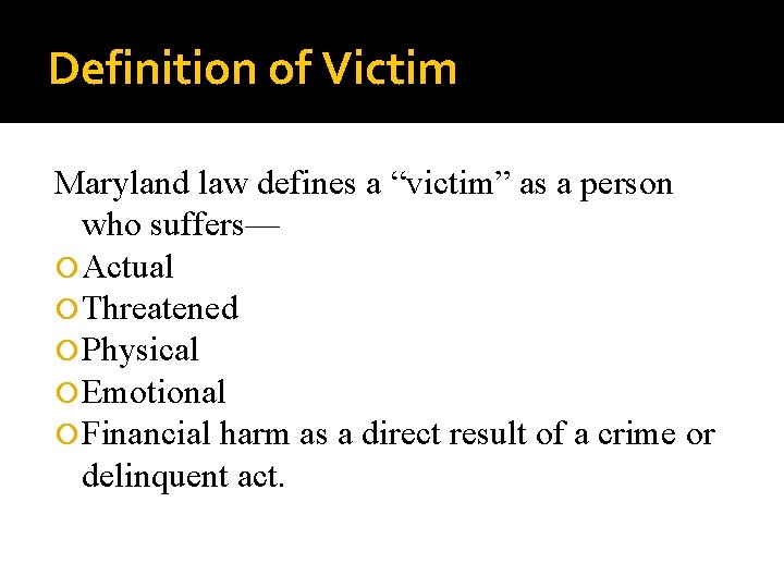 Definition of Victim Maryland law defines a “victim” as a person who suffers— Actual