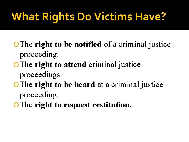 What Rights Do Victims Have? The right to be notified of a criminal justice