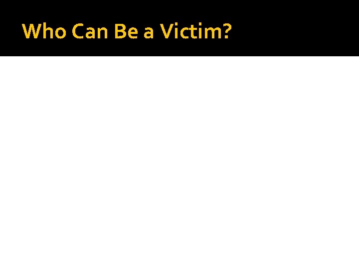 Who Can Be a Victim? 