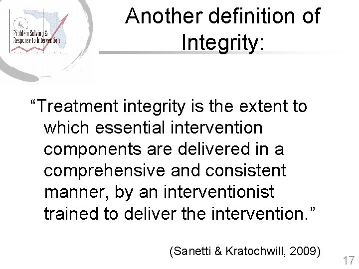 Another definition of Integrity: “Treatment integrity is the extent to which essential intervention components