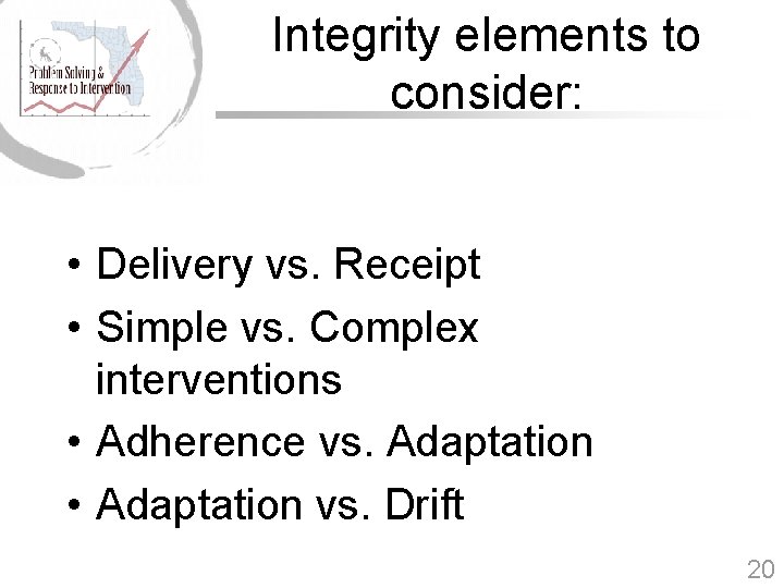 Integrity elements to consider: • Delivery vs. Receipt • Simple vs. Complex interventions •