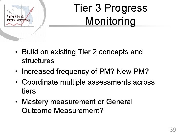 Tier 3 Progress Monitoring • Build on existing Tier 2 concepts and structures •
