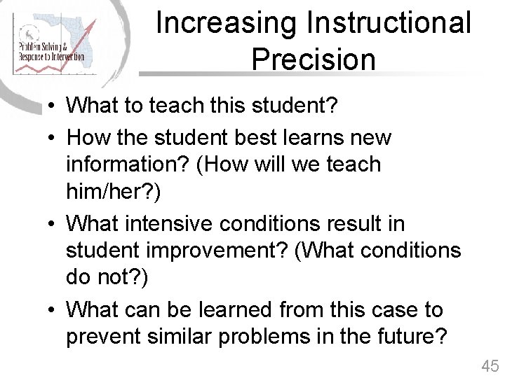 Increasing Instructional Precision • What to teach this student? • How the student best