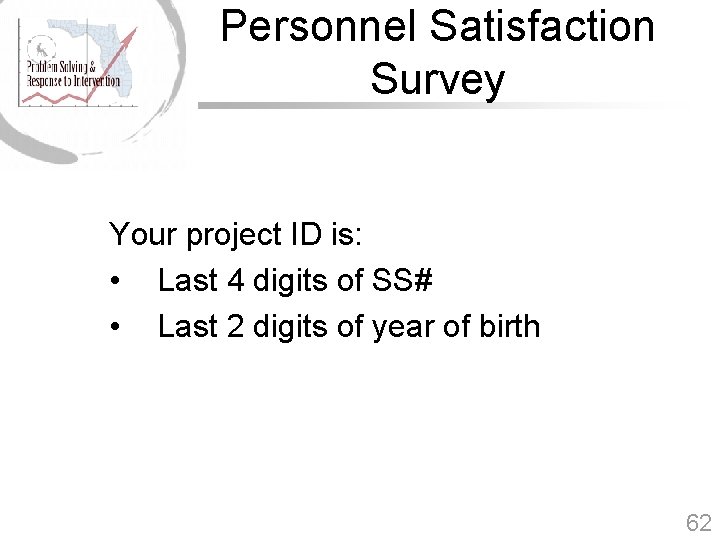 Personnel Satisfaction Survey Your project ID is: • Last 4 digits of SS# •