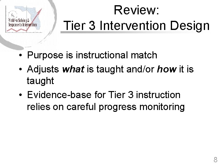 Review: Tier 3 Intervention Design • Purpose is instructional match • Adjusts what is