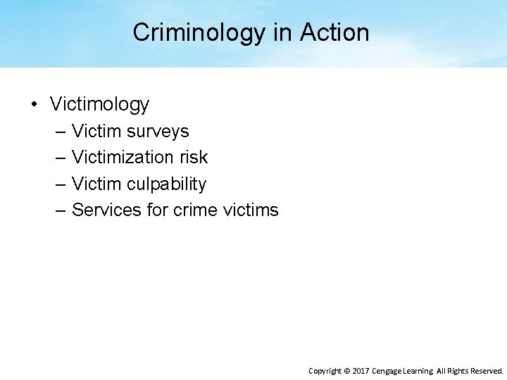 Criminology in Action • Victimology – Victim surveys – Victimization risk – Victim culpability