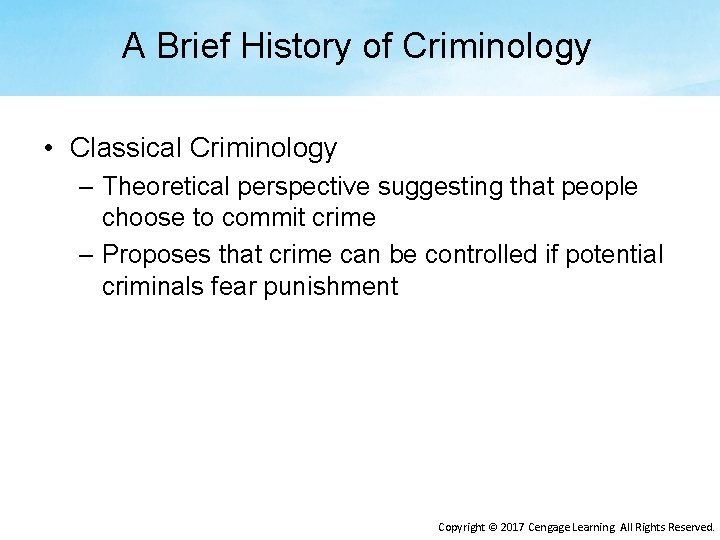 A Brief History of Criminology • Classical Criminology – Theoretical perspective suggesting that people
