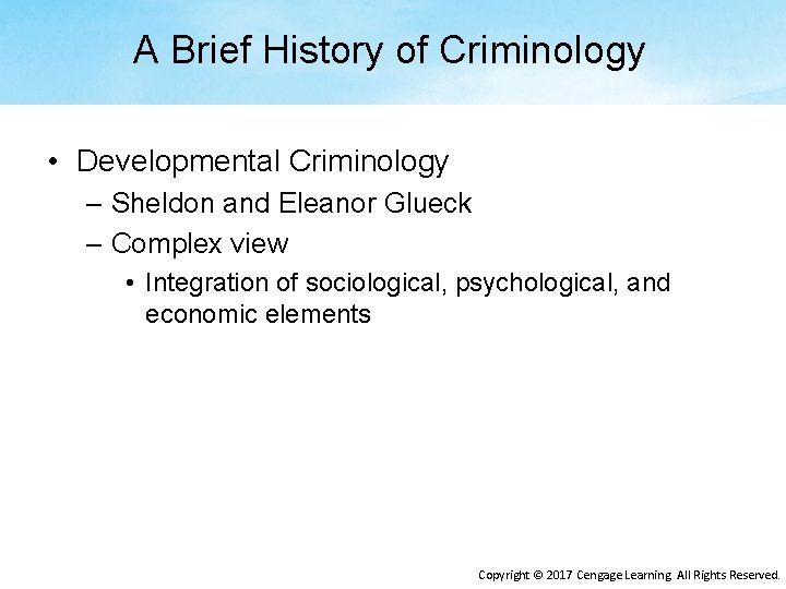 A Brief History of Criminology • Developmental Criminology – Sheldon and Eleanor Glueck –