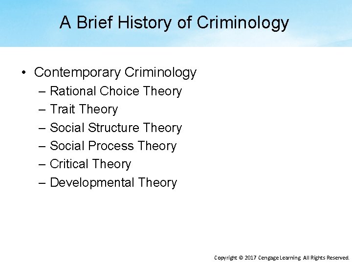 A Brief History of Criminology • Contemporary Criminology – Rational Choice Theory – Trait