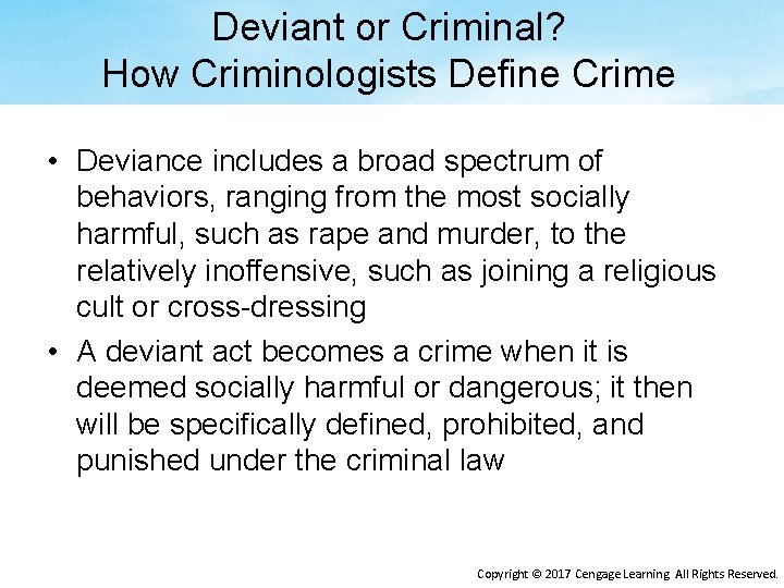 Deviant or Criminal? How Criminologists Define Crime • Deviance includes a broad spectrum of