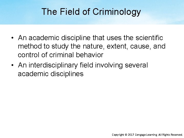 The Field of Criminology • An academic discipline that uses the scientific method to