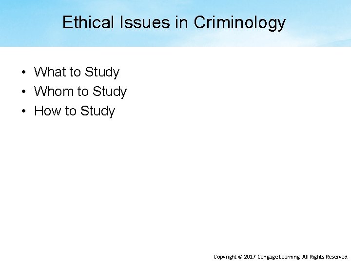 Ethical Issues in Criminology • What to Study • Whom to Study • How