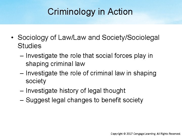 Criminology in Action • Sociology of Law/Law and Society/Sociolegal Studies – Investigate the role