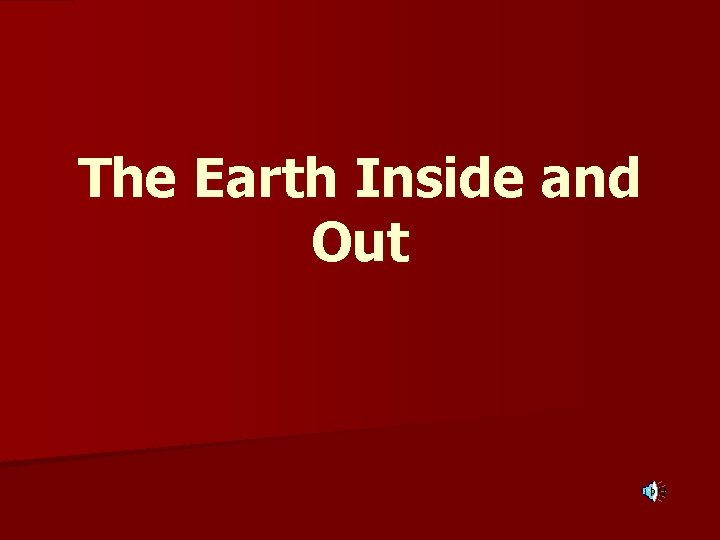 The Earth Inside and Out 