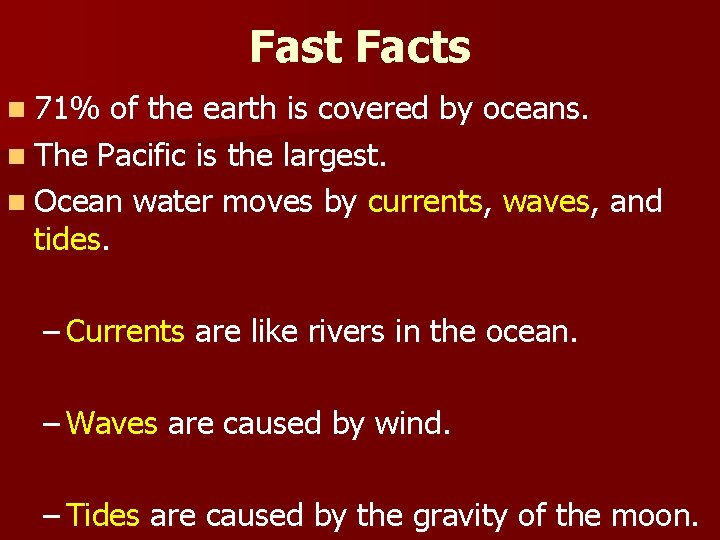 Fast Facts n 71% of the earth is covered by oceans. n The Pacific