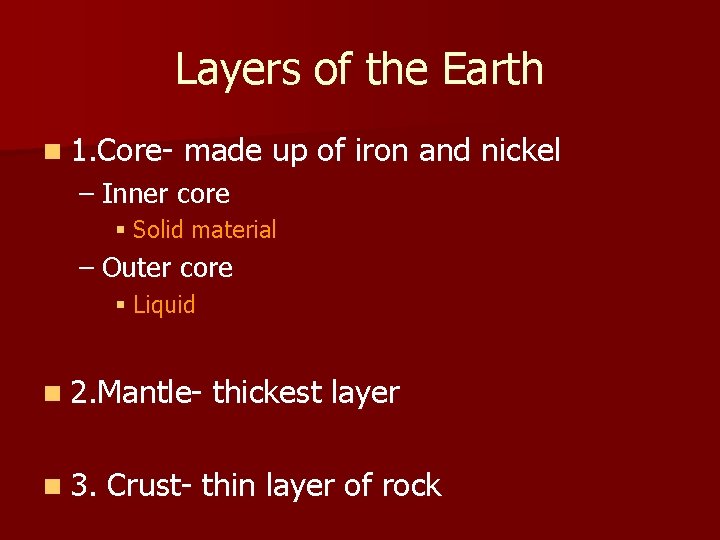 Layers of the Earth n 1. Core- made up of iron and nickel –