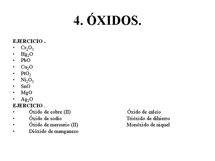 4. ÓXIDOS. EJERCICIO. • Cr 2 O 3 • Hg 2 O • Pb.