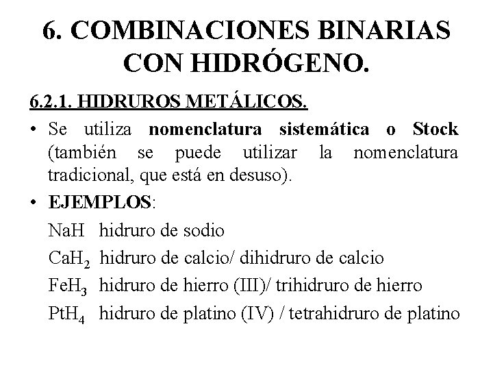 6. COMBINACIONES BINARIAS CON HIDRÓGENO. 6. 2. 1. HIDRUROS METÁLICOS. • Se utiliza nomenclatura