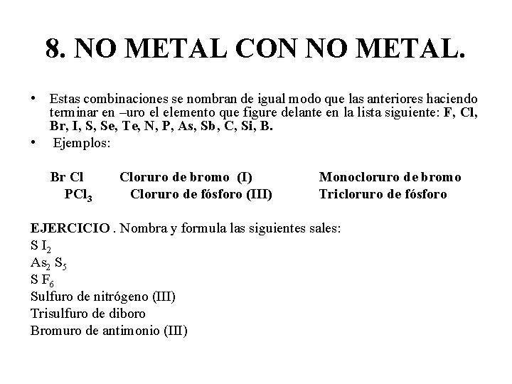 8. NO METAL CON NO METAL. • Estas combinaciones se nombran de igual modo