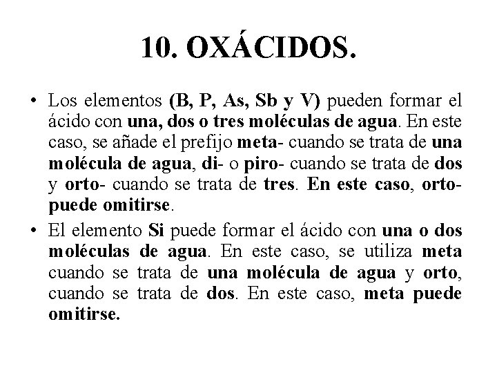 10. OXÁCIDOS. • Los elementos (B, P, As, Sb y V) pueden formar el