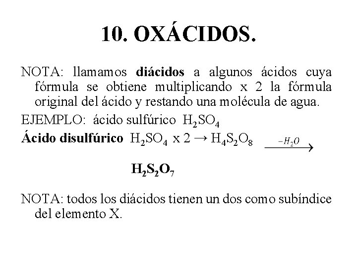 10. OXÁCIDOS. NOTA: llamamos diácidos a algunos ácidos cuya fórmula se obtiene multiplicando x