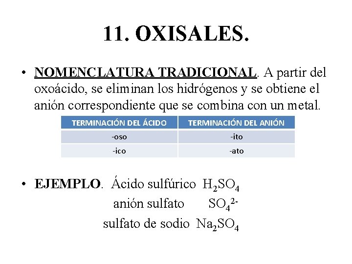 11. OXISALES. • NOMENCLATURA TRADICIONAL. A partir del oxoácido, se eliminan los hidrógenos y