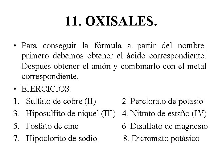 11. OXISALES. • Para conseguir la fórmula a partir del nombre, primero debemos obtener