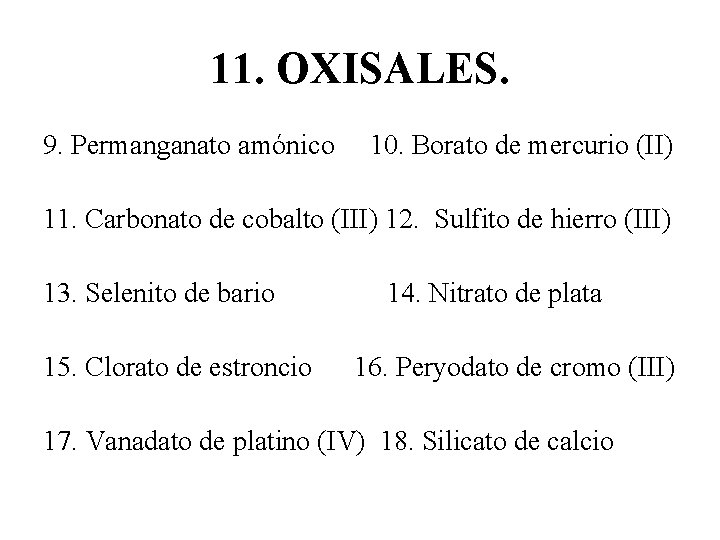 11. OXISALES. 9. Permanganato amónico 10. Borato de mercurio (II) 11. Carbonato de cobalto