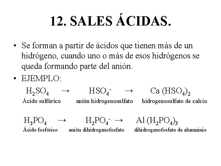 12. SALES ÁCIDAS. • Se forman a partir de ácidos que tienen más de