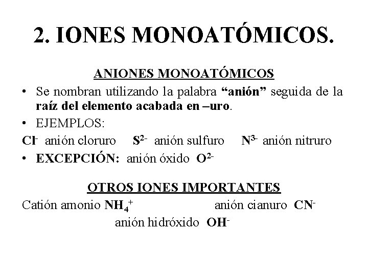 2. IONES MONOATÓMICOS. ANIONES MONOATÓMICOS • Se nombran utilizando la palabra “anión” seguida de